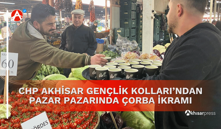 CHP Akhisar Gençlik Kolları’ndan Pazar Pazarında Çorba İkramı