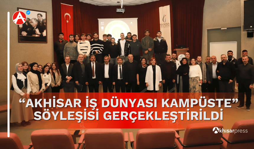 “Akhisar İş Dünyası Kampüste” Söyleşisi Gerçekleştirildi