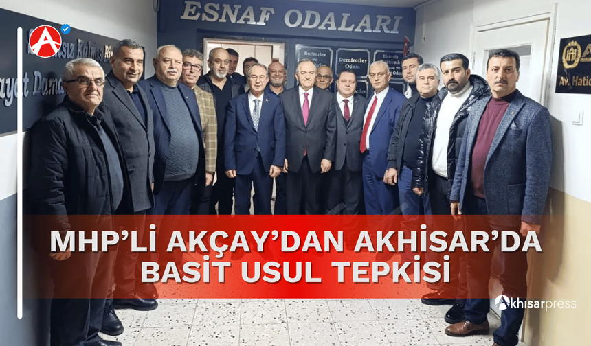 MHP’li Akçay’dan Akhisar'da Basit Usul Tepkisi