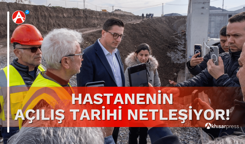 Akhisar Sağlıkta Yeni Döneme Giriyor: Hastane Açılış Tarihi Belli Oluyor