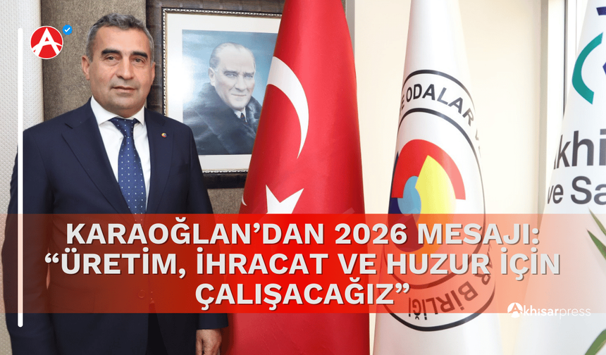 Karaoğlan’dan 2026 Mesajı: “Üretim, İhracat ve Huzur İçin Çalışacağız”