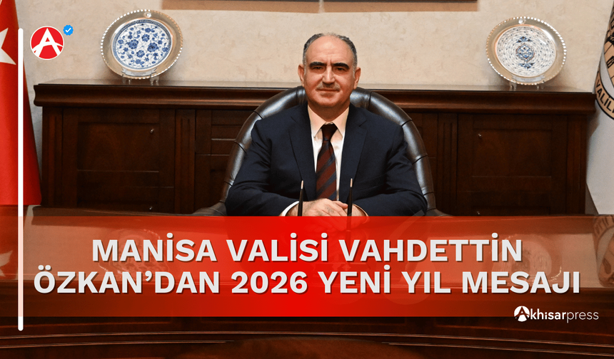 Manisa Valisi Vahdettin Özkan’dan 2026 Yeni Yıl Mesajı