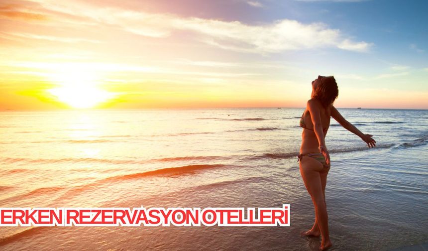 Erken Rezervasyonun Avantajları