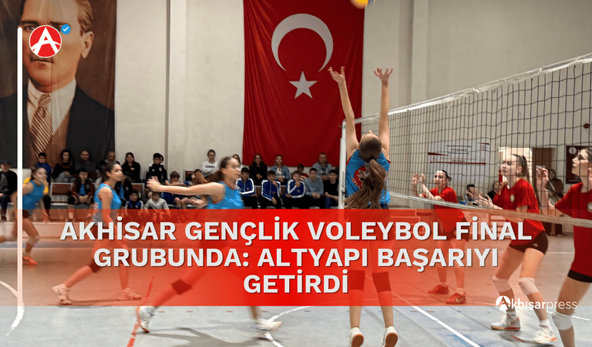 Akhisar Gençlik Voleybol Final Grubunda: Altyapı Başarıyı Getirdi