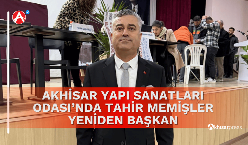Akhisar Yapı Sanatları Esnaf Odası’nda Tahir Memişler Yeniden Başkan