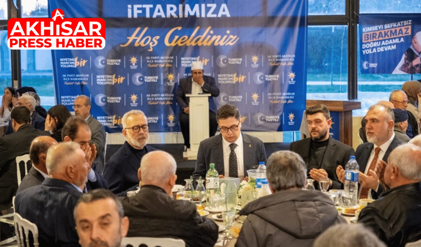 Bahadır Yenişehirlioğlu Akhisar’da Teşkilat İftarında Buluştu
