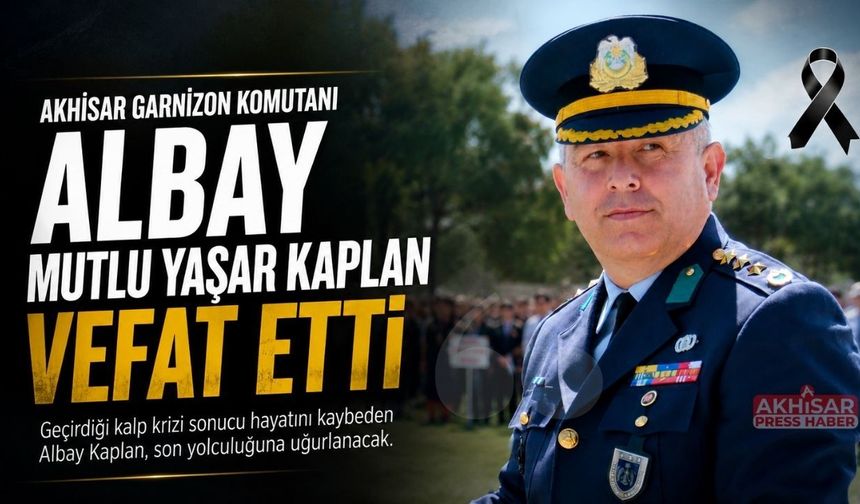 Akhisar Garnizon Komutanı Albay Mutlu Yaşar Kaplan Son Yolculuğuna Uğurlanacak