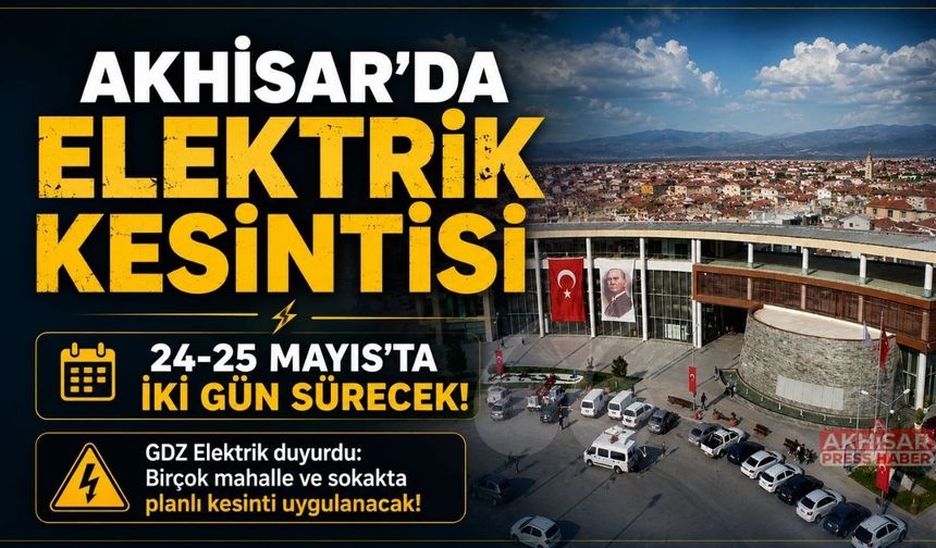 Akhisar’da 24-25 Mayıs'ta Elektrik Kesintisi