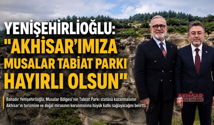 Yenişehirlioğlu: “Musalar, Akhisar’ın Geleceğine Değer Katacak”