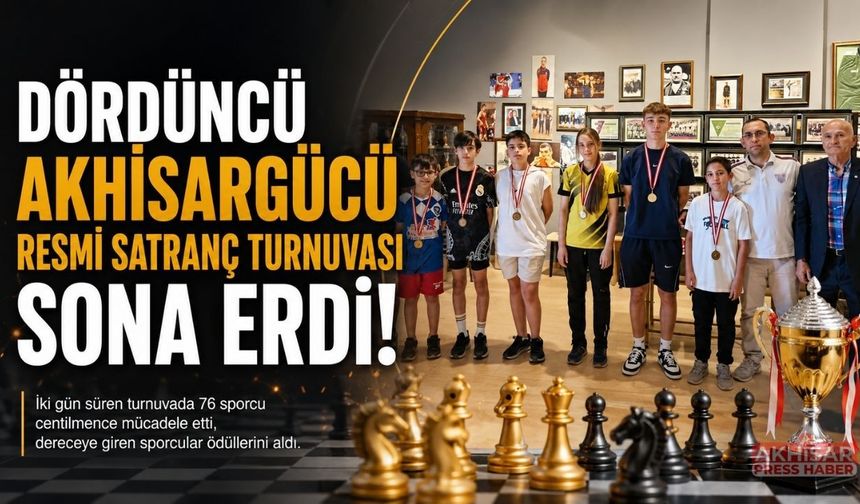 4. Akhisar Gücü Satranç Turnuvası Sona Erdi