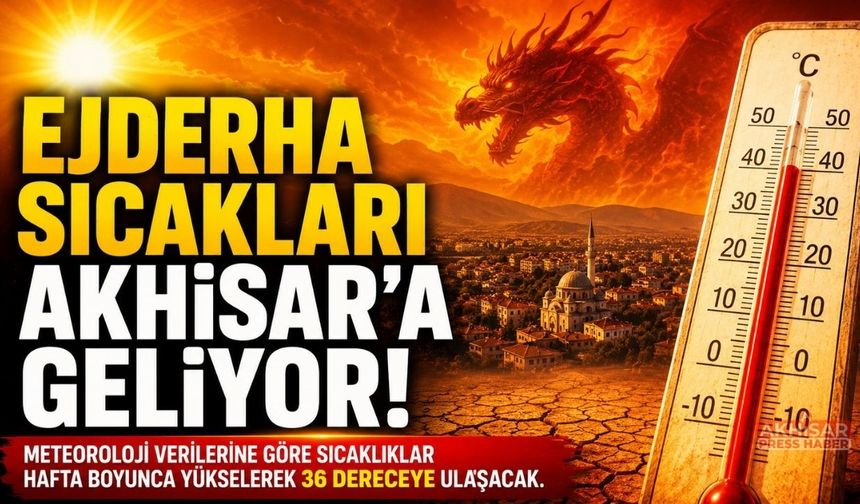 Ejderha Sıcakları Akhisar'a Geliyor!
