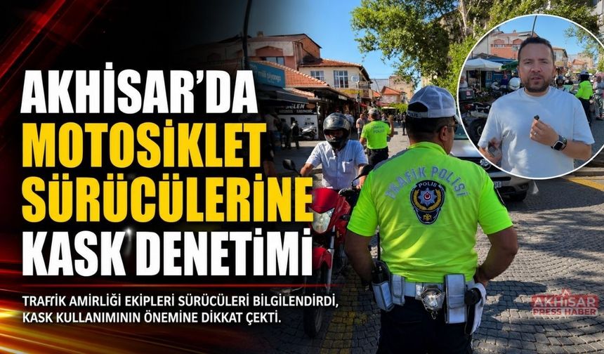 Akhisar’da Motosiklet Sürücülerine Kask Denetimi