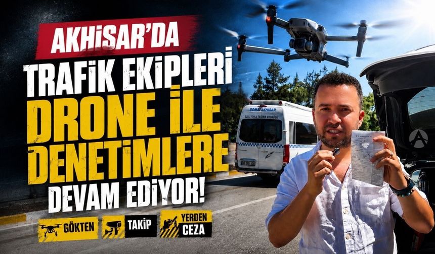 Akhisar’da Trafik Denetimleri Drone Destekli Sürüyor