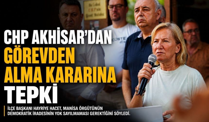 CHP Akhisar’dan görevden alma kararına tepki