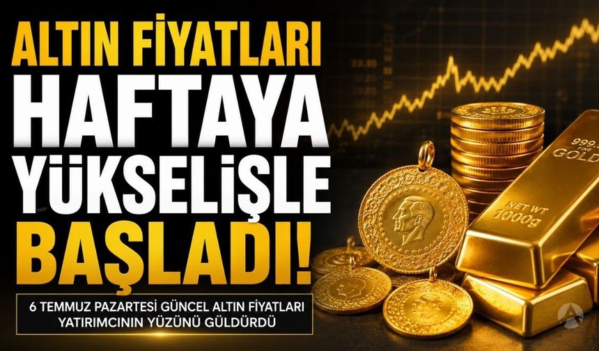 6 Temmuz Pazartesi Güncel Altın Fiyatları Ne Kadar?