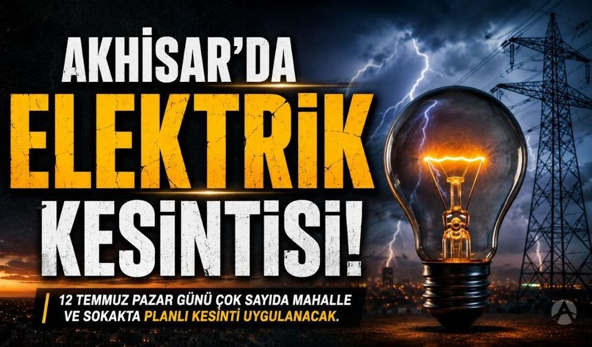 Akhisar'da Pazar Günü Geniş Kapsamlı Elektrik Kesintisi