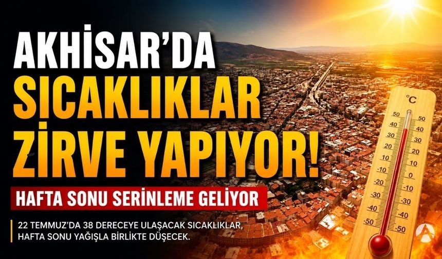Akhisar'da Kavurucu Sıcaklar Zirve Yapıyor! Hafta Sonu Serinleme Geliyor