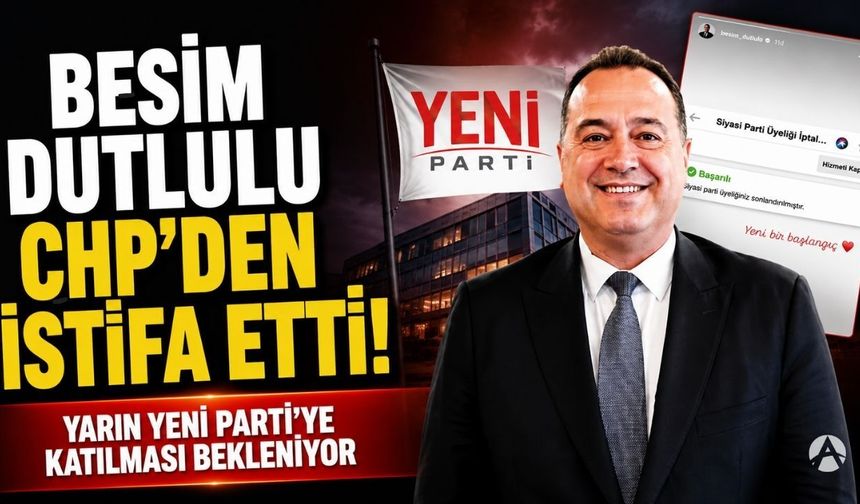 Besim Dutlulu CHP'den İstifa Etti!