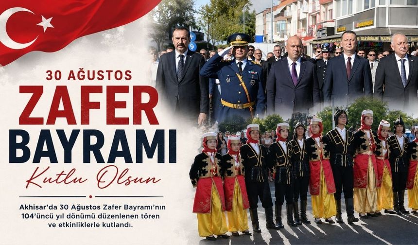Akhisar’da 30 Ağustos Zafer Bayramı Coşkuyla Kutlandı
