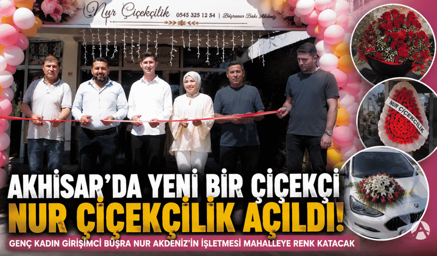 Akhisar’da Genç Kadın Girişimciden Yeni İşletme: Nur Çiçekçilik Açıldı