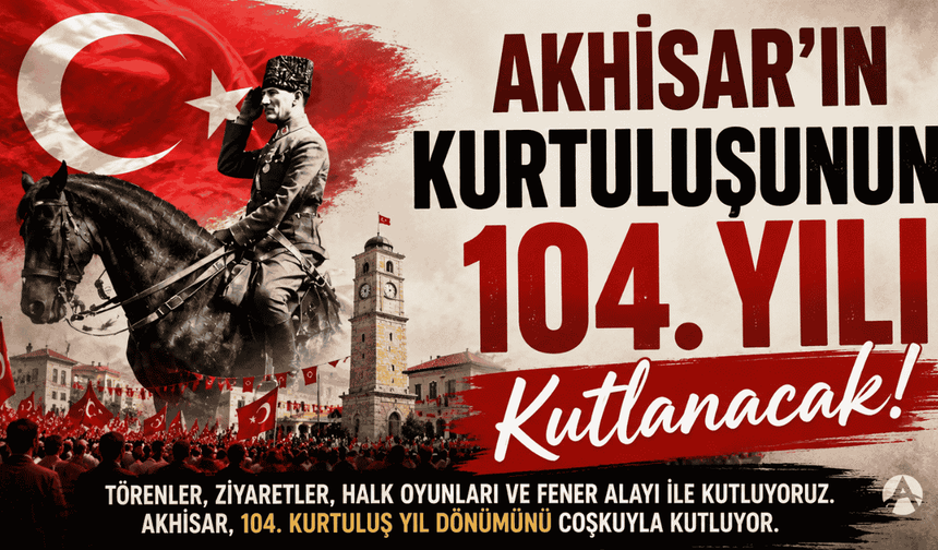 Akhisar’ın Kurtuluşunun 104. Yılı Tören ve Etkinliklerle Kutlanacak