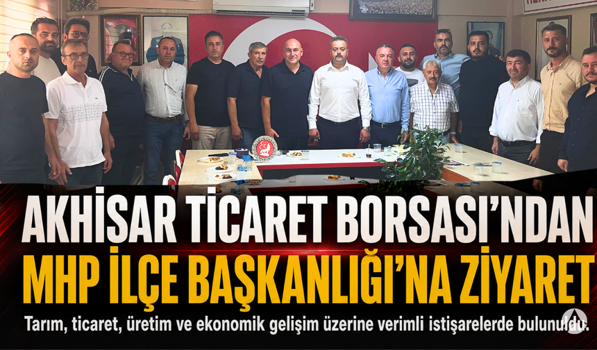 Akhisar Ticaret Borsası’ndan MHP Akhisar İlçe Başkanlığı’na Ziyaret