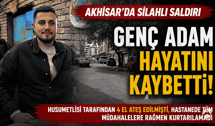 Akhisar’da Silahlı Saldırı: Ağır Yaralanan Genç Hayatını Kaybetti