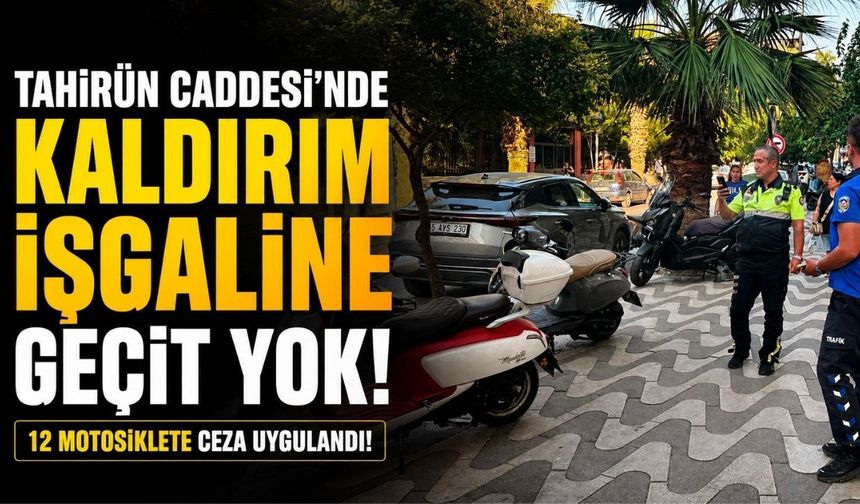 Tahirün Caddesi’nde Kaldırım İşgaline Denetim: 12 Motosiklete Ceza