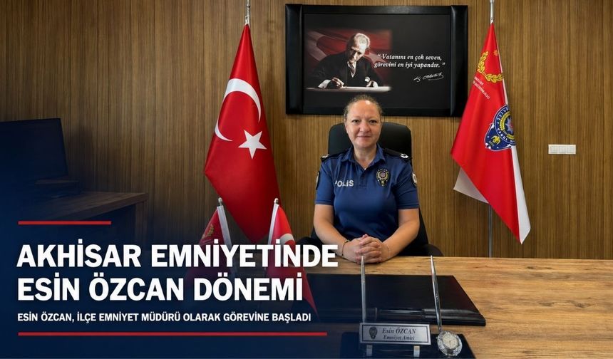 Akhisar İlçe Emniyet Müdürlüğünde Esin Özcan Dönemi