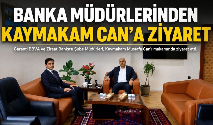 Banka Şube Müdürlerinden Kaymakam Mustafa Can’a Ziyaret