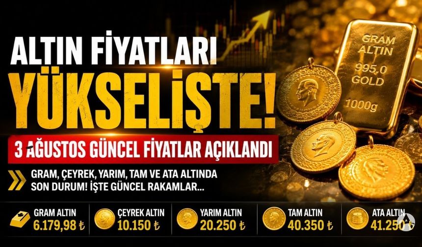 Altın fiyatları haftaya yükselişle başladı! İşte 3 Ağustos güncel fiyatlar