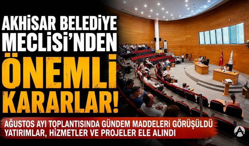 Akhisar Belediye Meclisi Ağustos ayı toplantısını gerçekleştirdi