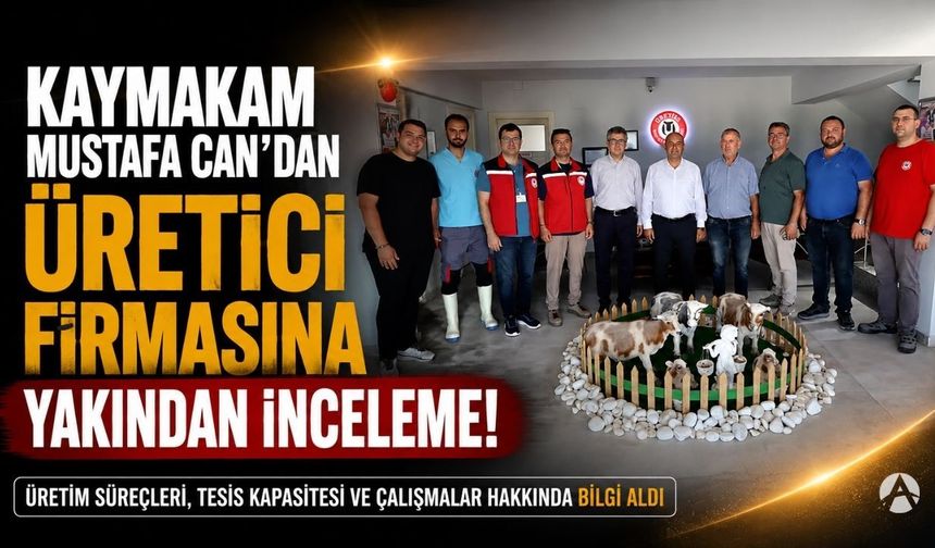 Kaymakam Mustafa Can'dan Üretici Süt Ürünleri tesisine ziyaret
