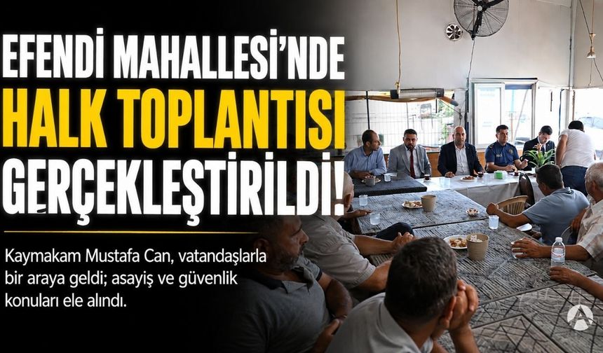 Kaymakam Mustafa Can, Efendi Mahallesi sakinleriyle buluştu