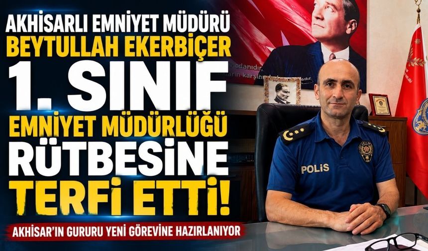 Akhisarlı Emniyet Müdürü Beytullah Ekerbiçer 1. Sınıf Emniyet Müdürlüğüne Terfi Etti