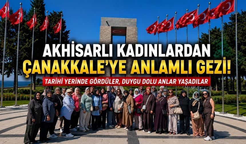 Manisa Büyükşehir Belediyesi’nden Akhisarlı Kadınlara Çanakkale Gezisi