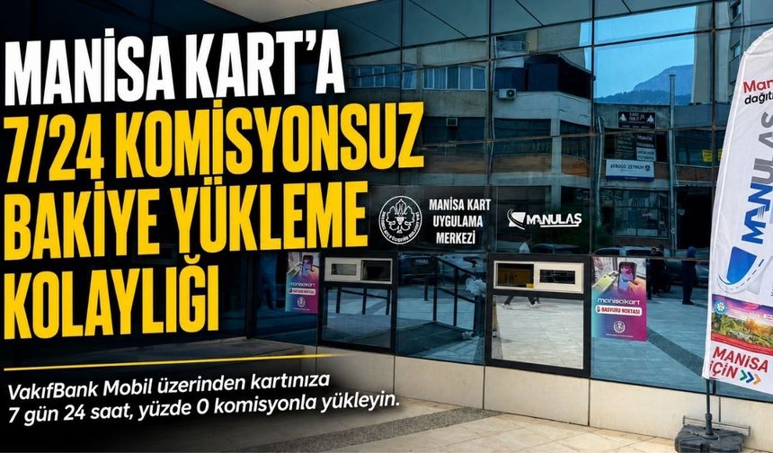 Manisa Kart’a 7/24 Komisyonsuz Bakiye Yükleme Kolaylığı