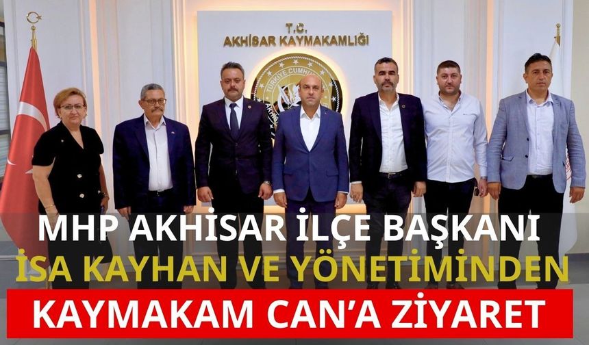 MHP Akhisar İlçe Başkanı İsa Kayhan ve Yönetiminden Kaymakam Can’a Ziyaret