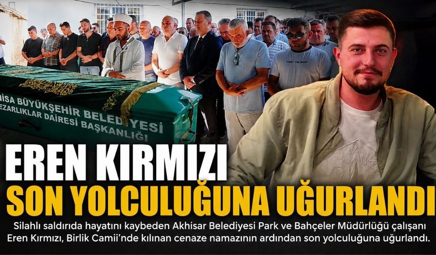Eren Kırmızı Son Yolculuğuna Uğurlandı