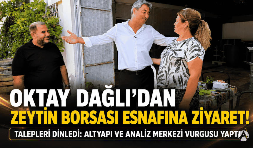 Oktay Dağlı Zeytin Borsası Esnafını Dinledi