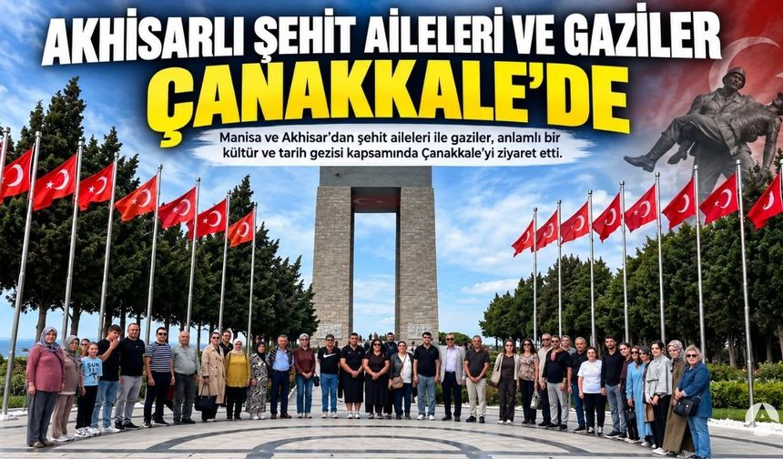 Akhisarlı Şehit Aileleri ve Gaziler Çanakkale’yi Ziyaret Etti