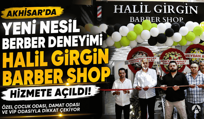 Akhisar’da Berberlikte Yeni Konsept: Halil Girgin Barber Shop Açıldı