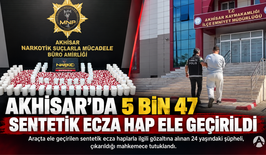 Akhisar’da 5 Bin 47 Sentetik Ecza Hap Ele Geçirildi: 1 Şüpheli Tutuklandı