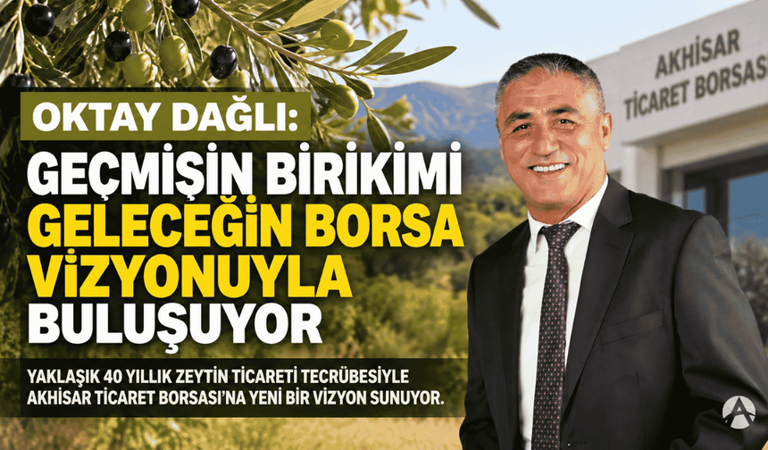 Oktay Dağlı'dan Akhisar Ticaret Borsası için tecrübe ve ortak akıl vurgusu