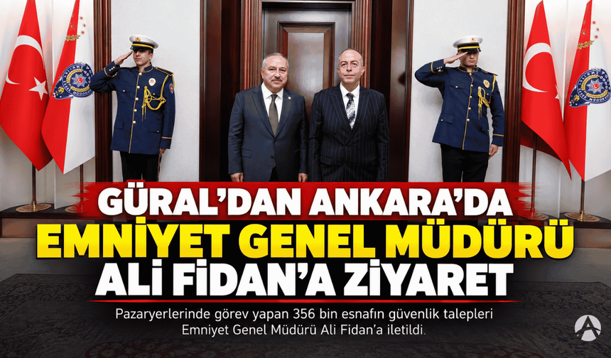 Güral'dan, Ankara'da Emniyet Genel Müdürüne Ziyaret