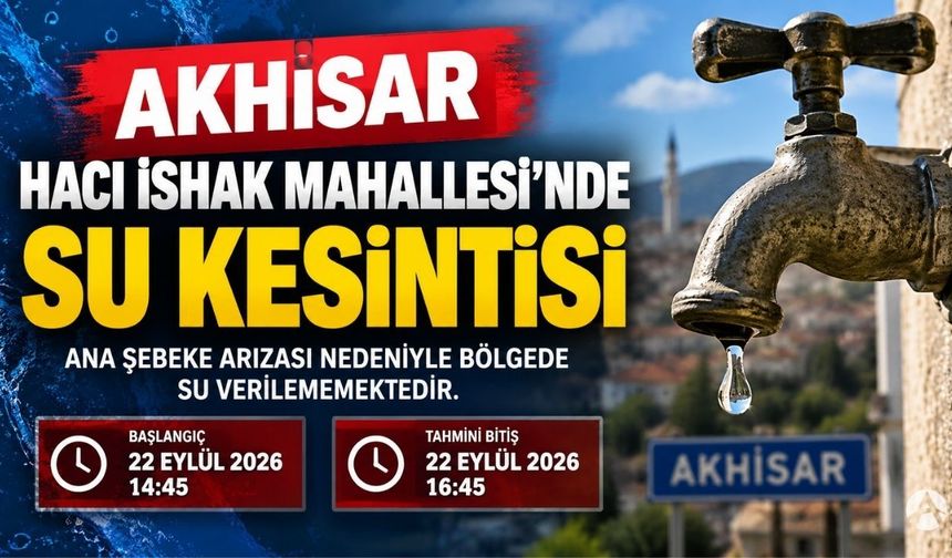 Akhisar Hacı İshak Mahallesi’nde Su Kesintisi
