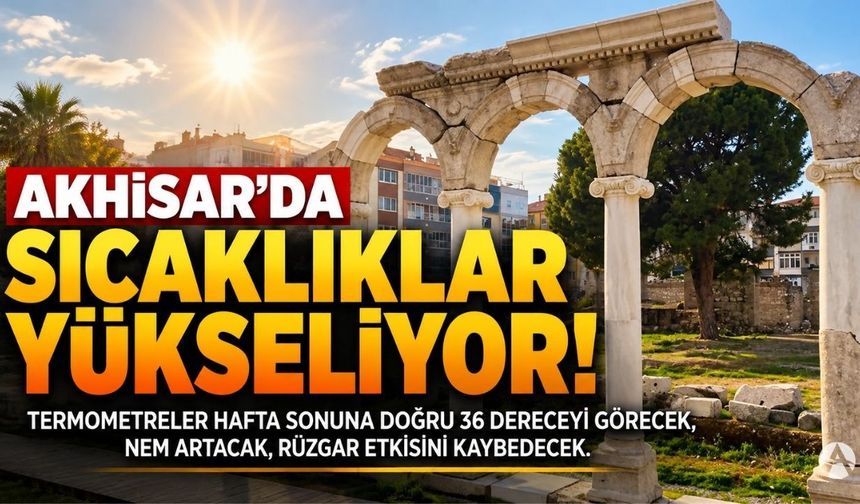 Akhisar’da Sıcaklıklar Yeniden Yükseliyor