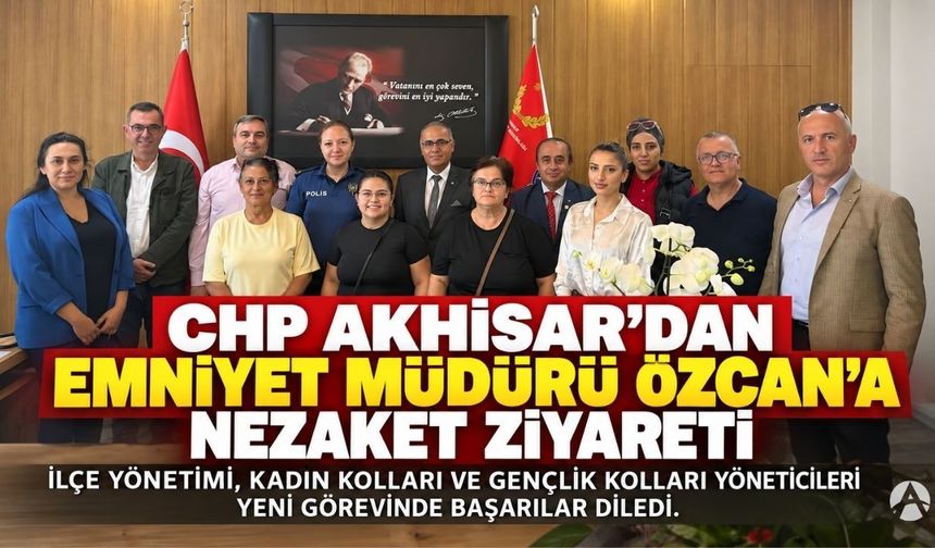 CHP Akhisar’dan Emniyet Müdürü Esin Özcan’a Nezaket Ziyareti