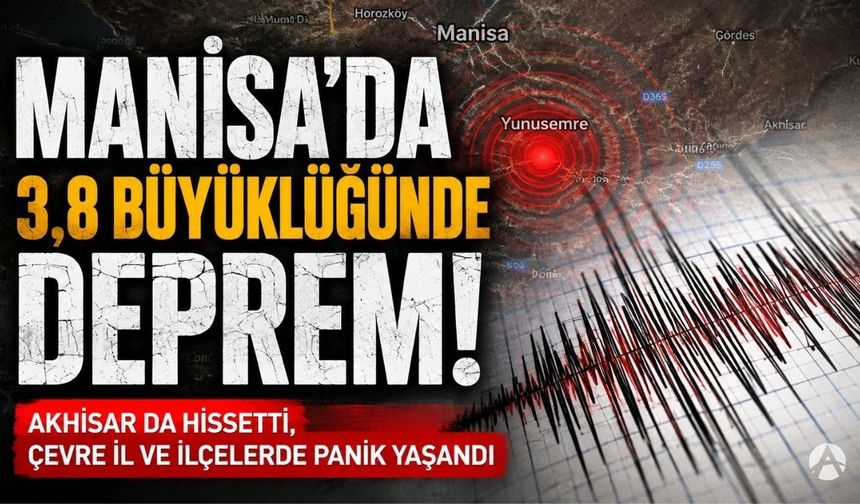 Manisa’da 3,8 Büyüklüğünde Deprem: Akhisar’da da Hissedildi