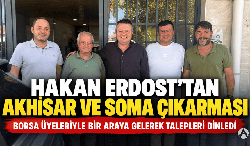 Hakan Erdost, Akhisar ve Soma’da Borsa Üyeleriyle Buluştu